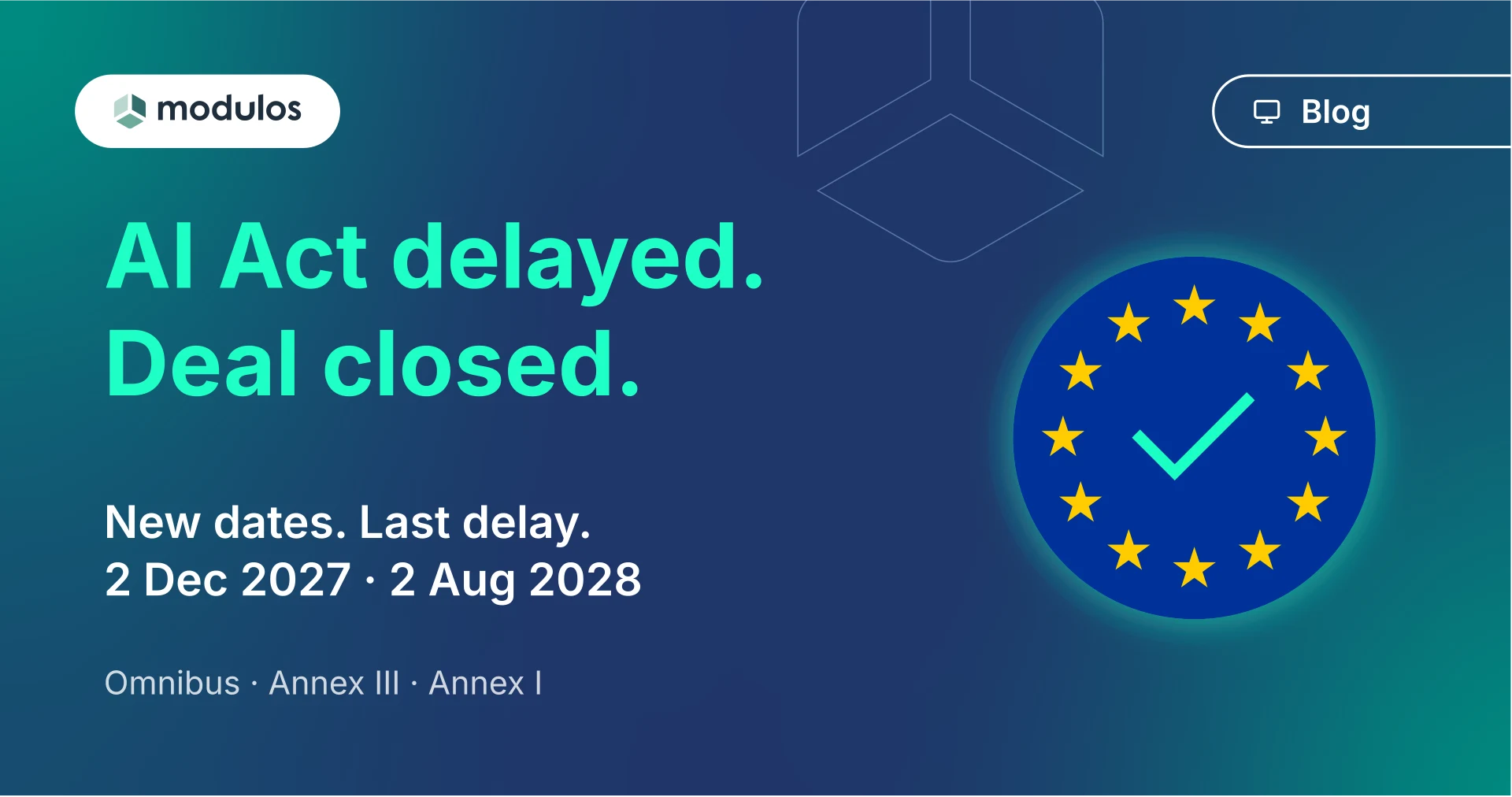 EU AI Act Delayed: The Omnibus Deal Closed on 7 May 2026
